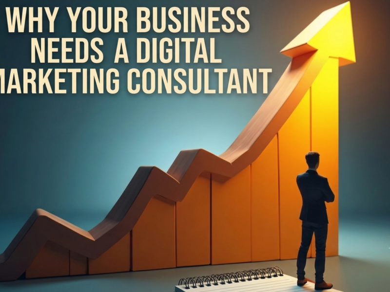 Why Your Business Needs a Digital Marketing Consultant